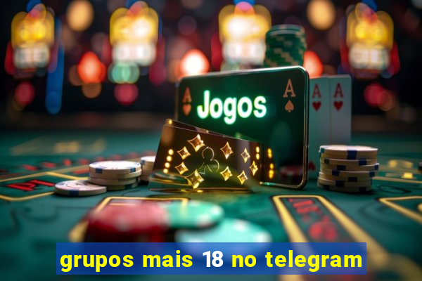 grupos mais 18 no telegram